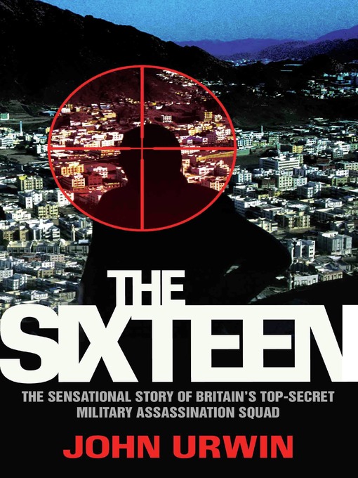 Title details for The Sixteen--The Sensational Story of Britain's Top Secret Military Assassination Squad by John Urwin - Available